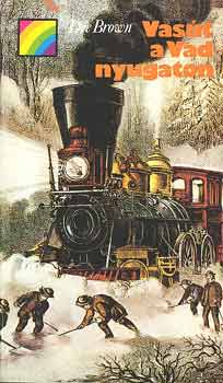 Dee Brown - Vasút a Vadnyugaton (szivárvány)