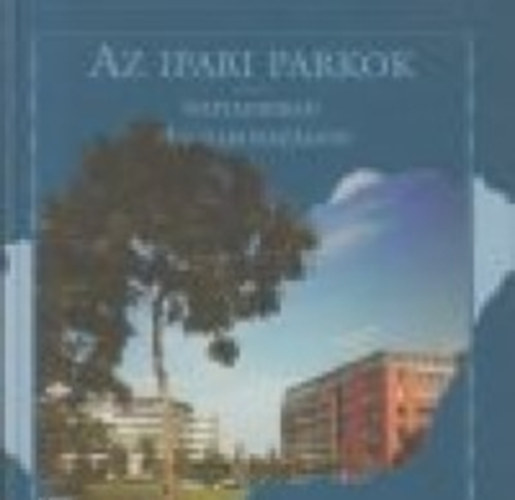 Osv�th Sarolta  (szerk.) - Az ipari parkok napjainkban Magyarorsz�gon