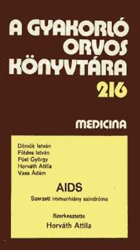 Horvth Attila (szerk.) - AIDS. Szerzett immunhiny szindrma (A gyakorl orvos knyvtra 216)