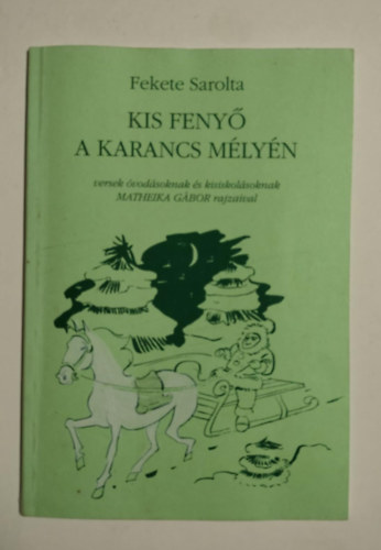 Fekete Sarolta - Kis feny� a karancs m�ly�n - Versek �vod�soknak �s kisiskol�soknak Matheika G�bor rajzaival