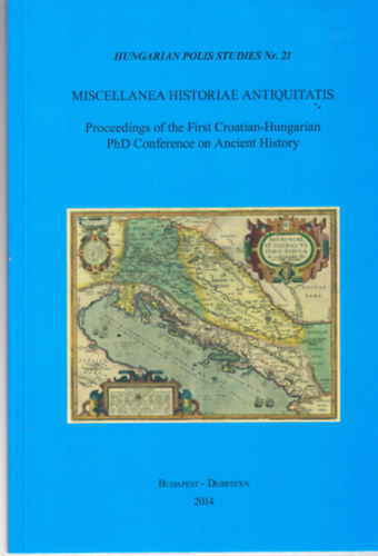 Bajnok Dniel Nmeth Gyrgy  (szerk) - Miscellanea Historiae Antiquitatis - Hungarian Polis Studies Nr. 21.