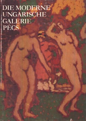 �va H�rs; Ferenc Romv�ry - Die moderne ungarische Galerie P�cs