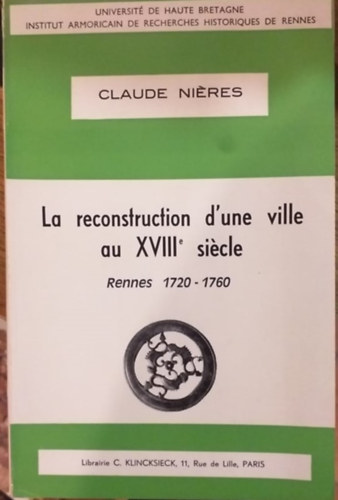 Claude Nieres - La Reconstruction d'une ville au XVIIIe siecle