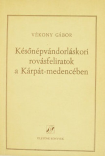 Vkony Gbor - Ksnpvndorlskori rovsfeliratok a Krpt-medencben.