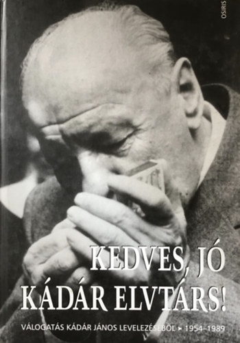 Huszr Tibor - Kedves, j Kdr Elvtrs! (Vlogats Kdr Jnos levelezsbl 1954-1989