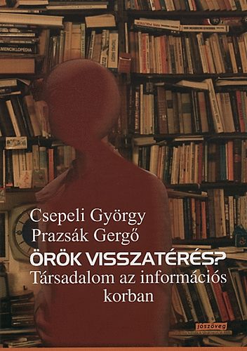 Csepeli György; Prazsák Gergő - Örök visszatérés? - Társadalom az információs korban