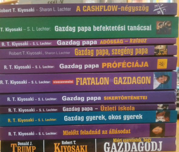 R.T.-Lechter, S.L. Kiyosaki - 11 db A Cashflow-ngyszg; Gazdag papa befektetsi tancsai; Gazdag papa adssg-kalauz; Gazdag papa, szegny papa; Gazdag papa prfcija; Fiatalon - gazdagon; Gazdag papa sikertrtnetei