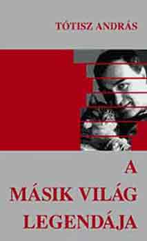 Ttisz Andrs - A msik vilg legendja