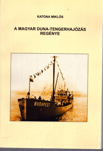 Katona Miklós - A magyar Duna-tengerhajózás regénye