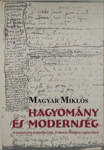 Magyar Mikl�s - Hagyom�ny �s moderns�g - A szem�lyis�g kalandja Gide, Proust �s Malraux reg�nyeiben
