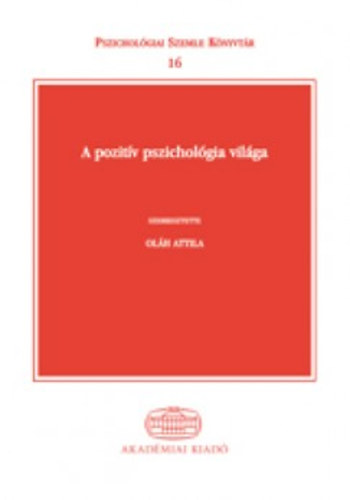 Olh Attila  (szerk) - A pozitv pszicholgia vilga
