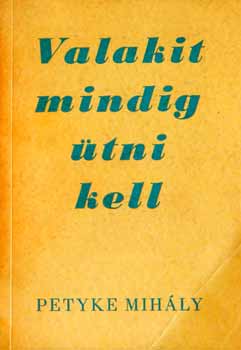 Petyke Mih�ly - Valakit mindig �tni kell...