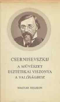 Csernisevszkij - A m�v�szet eszt�tikai viszonya a val�s�ghoz