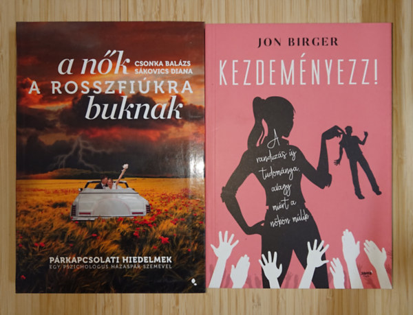 Jon Birger Sákovics Diana - 2 könyv a párkapcsolatokról nőknek: A nők a rosszfiúkra buknak, Kezdeményezz!