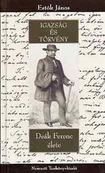 Estók János - Igazság és törvény - Deák Ferenc élete