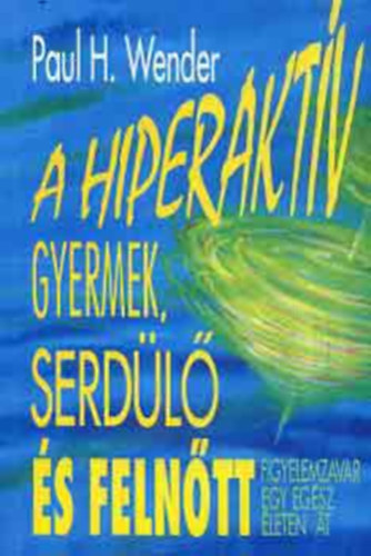 Paulh. Wender - A hiperakt�v gyermek, serd�l� �s feln�tt