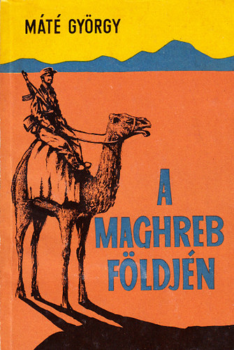 M�t� Gy�rgy - A maghreb f�ldj�n