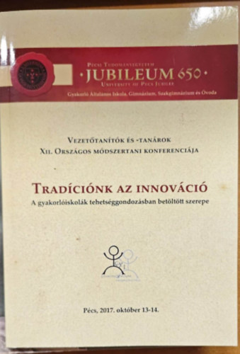 Tradcink az innovci (A gyakoliskolk tehetsggondozsban betlttt szerepe) (Vezettantk s -tanrok XII. Orszgos Mdszertani Konferencija) Pcs, 2017. oktber 13-14.