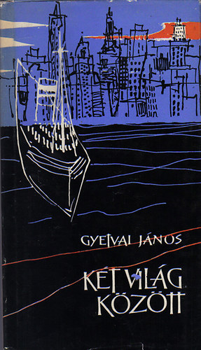 Gyetvai J�nos - K�t vil�g k�z�tt