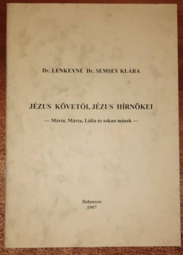 Dr. Lenkeyn� Semsey Kl�ra - J�zus k�vet�i, J�zus h�rn�kei