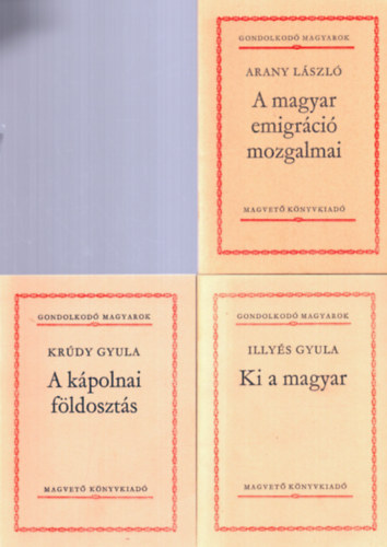 Illys Gyula, Krdy Gyula Arany Lszl - 3 db Gondolkod magyarok ktet: A kpolnai fldoszts, Ki a magyar, A magyar emigrci mozgalmai