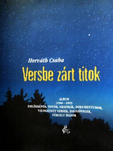Horváth Csaba - Versbe zárt titok - Emlékképek, fotók, grafikák, dokumentumok, válogatott versek, dalszövegek, fércelt írások