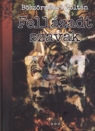 Bszrmnyi Zoltn - Fellzadt szavak