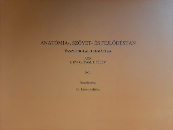 R�thelyi Mikl�s - Anat�mia-, sz�vet- �s fejl�d�stan - �sszefoglal� tematika 2. �vfolyam, I. f�l�v