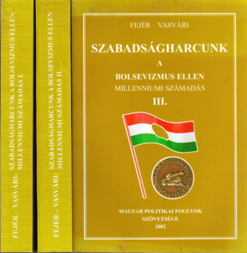 Fej�r D�nes- Vasv�ri Vilmos - Szabads�gharcunk a bolsevizmus ellen (Millenniumi sz�mad�s) I-III.