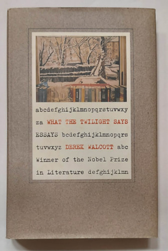 Derek Walcott - What the Twilight Says: Essays (Angol nyelv esszk)