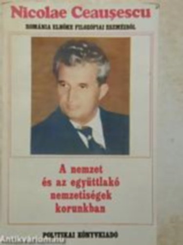 Nicolae Ceausescu - A nemzet �s az egy�ttlak� nemzetis�gek korunkban