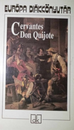 Somly� Gy�rgy  Miguel de Cervantes (ford.), Gy�ry Vilmos (ford.), Benyhe J�nos (lektor) - Az elm�s nemes Don Quijote de la Mancha (El Ingenioso Hidalgo Don Quijote de la Mancha) - Eur�pa Di�kk�nyvt�r