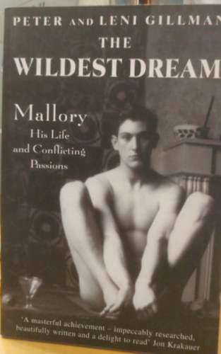 Leni Gillman Peter Gillman - The Wildest Dream: Mallory His Life and Conflicting Passions