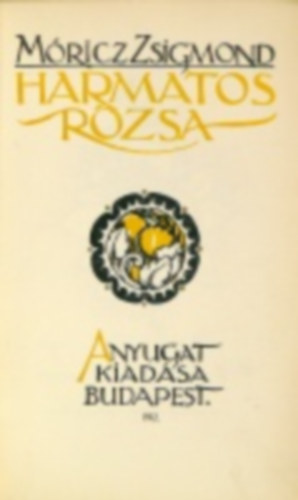 Móricz Zsigmond - Harmatos rózsa (I. kiadás)