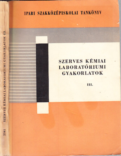 Szerves k�miai laborat�riumi gyakorlatok III. (az ipari szakk�z�piskol�k sz�m�ra)