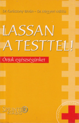 Dr. Kar�csony Istv�n; Dr. Megyeri Mikl�s - Lassan a testtel! (�vjuk eg�szs�g�nket)