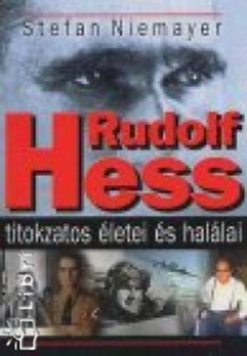 Stefan Niemayer - Rudolf Hess titokzatos letei s hallai