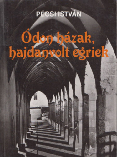 P�csi Istv�n - �don h�zak,hajdanvolt egriek