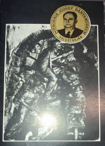 Szvircsek Ferenc  (szerk.) - Szvircsek Ferenc (szerk.) - Vezet a ,,Pothornik Jzsef bnyamzeum" trtneti killtshoz