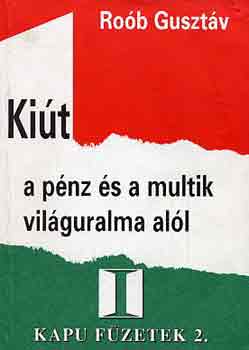 Roób Gusztáv - Kiút a pénz és a multik világuralma alól