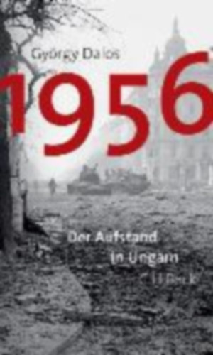 Dalos Gyrgy - 1956 Der Aufstand in Ungarn