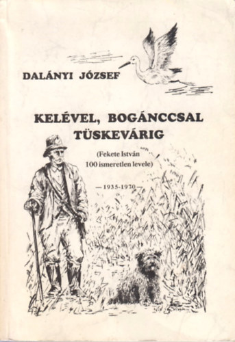 Dalányi József - Kelével, Bogánccsal Tüskevárig (Fekete István 100 ismeretlen levele)