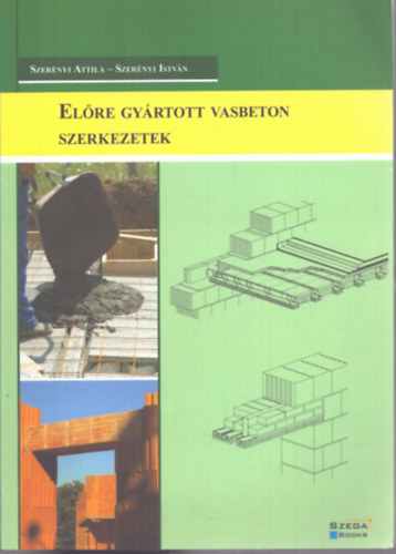 Szer�nyi Attila Szer�nyi Istv�n - El�re gy�rtott vasbeton szerkezetek