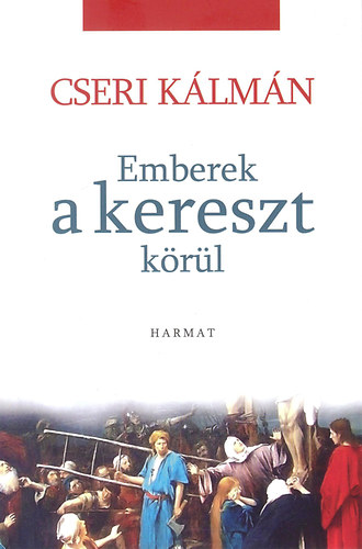 Cseri K�lm�n - Emberek a kereszt k�r�l