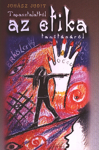 Juhász Judit - Tapasztalatból az etika tanításáról