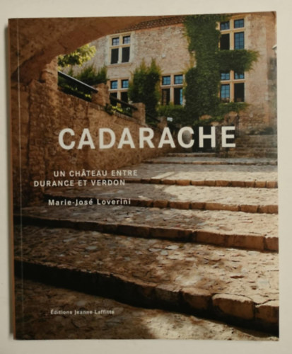 Marie-Jos Lovrini - Cadarache : Un chteau entre Durance et Verdon
