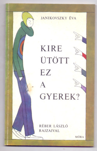 Janikovszky va - Kire ttt ez a gyerek? (2. kiads - Rber Lszl rajzaival)