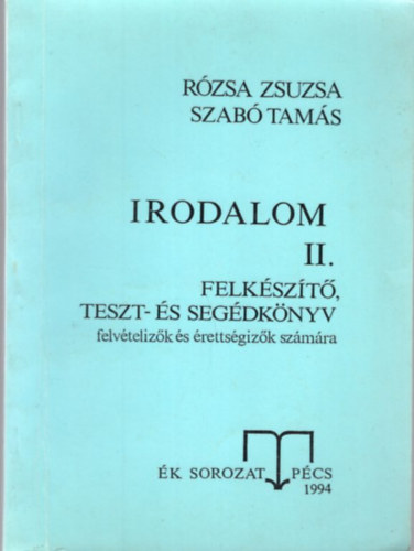 Rzsa Zsuzsa-Szab Tams - Irodalom II. Felkszt, teszt- s segdknyv felvtelizk s rettsgizk szmra
