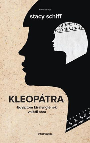 Stacy Schiff - Kleopátra - Egyiptom királynőjének valódi arca