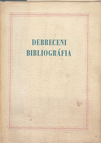 Varga; Lengyel; Bata - Debreceni bibliogr�fia (Alapvet� irodalom a v�ros ismeret�hez)